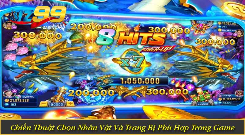 Bắn Cá Long Dương VZ99 - Săn Boss Khủng, Nhận Thưởng Cực Lớn 4 Chiến Thuật Chọn Nhân Vật Và Trang Bị Phù Hợp Trong Game
