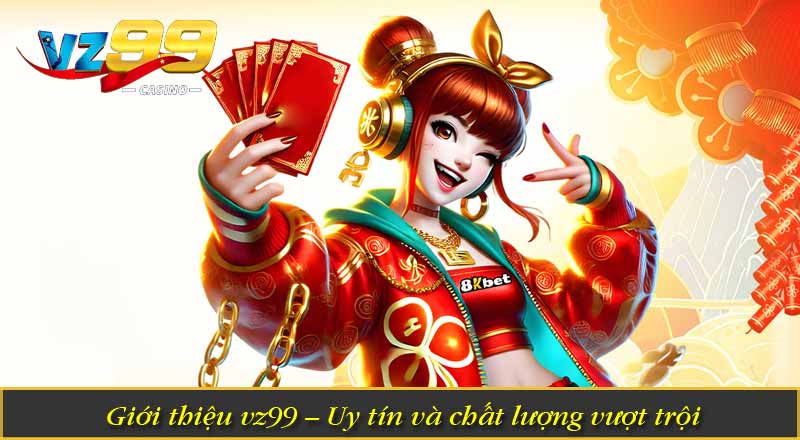 Giới Thiệu VZ99 1 Giới thiệu vz99 – Uy tín và chất lượng vượt trội