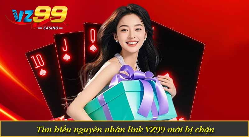 Link VZ99 Mới Nhất Không Bị Chặn Chính Thức 2 Tìm hiểu nguyên nhân link VZ99 mới bị chặn
