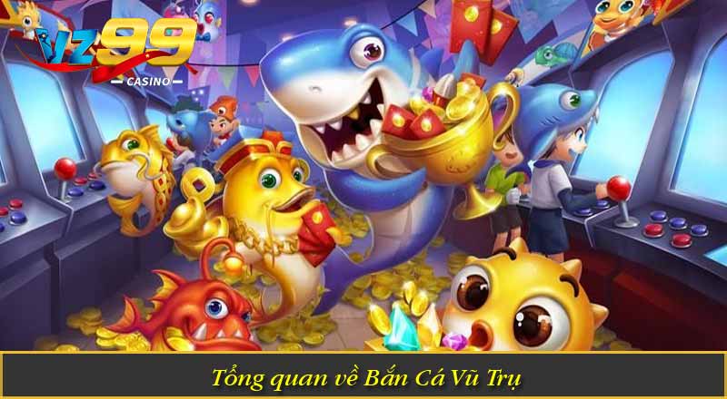 Bắn Cá Vũ Trụ – Hành Trình Săn Thưởng Cực Hấp Dẫn 1 Tổng quan về Bắn Cá Vũ Trụ