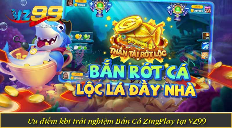 Bắn Cá ZingPlay – Săn Boss Đại Dương, Nhận Thưởng Cực Đã 3 Ưu điểm khi trải nghiệm Bắn Cá ZingPlay tại VZ99