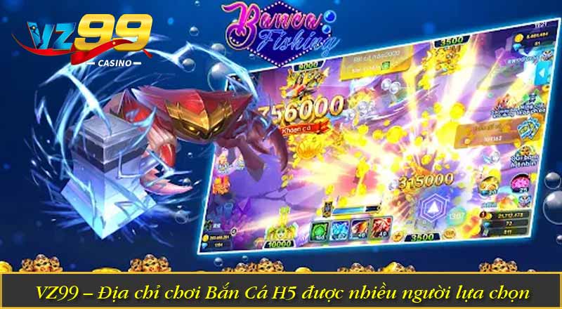 Bắn Cá H5 – Top Game Săn Cá Được Săn Đón Nhất Hiện Nay 4 VZ99 – Địa chỉ chơi Bắn Cá H5 được nhiều người lựa chọn